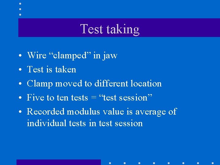 Test taking • • • Wire “clamped” in jaw Test is taken Clamp moved