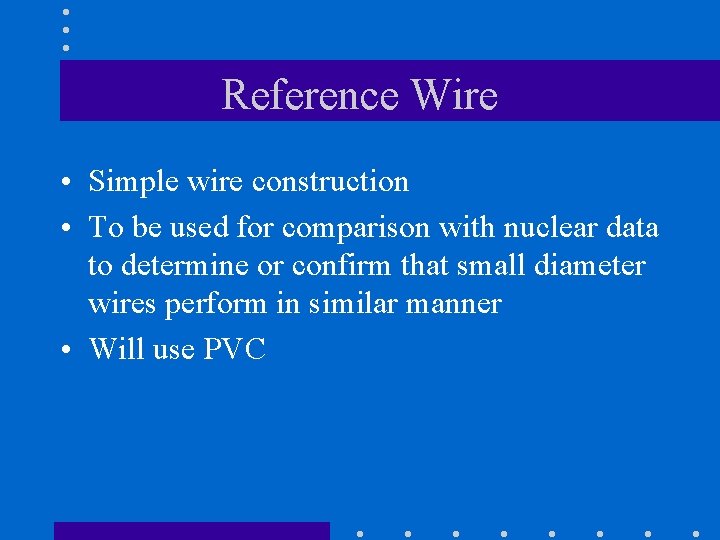 Reference Wire • Simple wire construction • To be used for comparison with nuclear