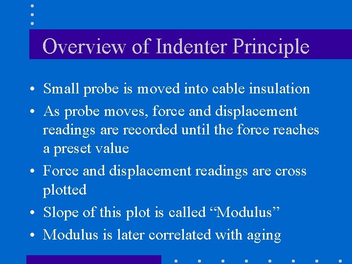 Overview of Indenter Principle • Small probe is moved into cable insulation • As