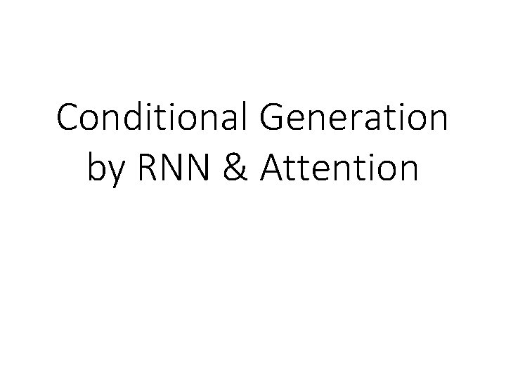 Conditional Generation by RNN & Attention 