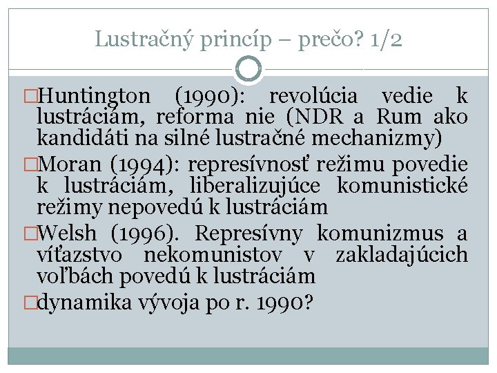 Lustračný princíp – prečo? 1/2 �Huntington (1990): revolúcia vedie k lustráciám, reforma nie (NDR