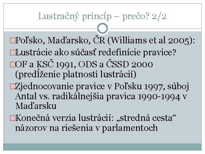 Lustračný princíp – prečo? 2/2 �Poľsko, Maďarsko, ČR (Williams et al 2005): �Lustrácie ako