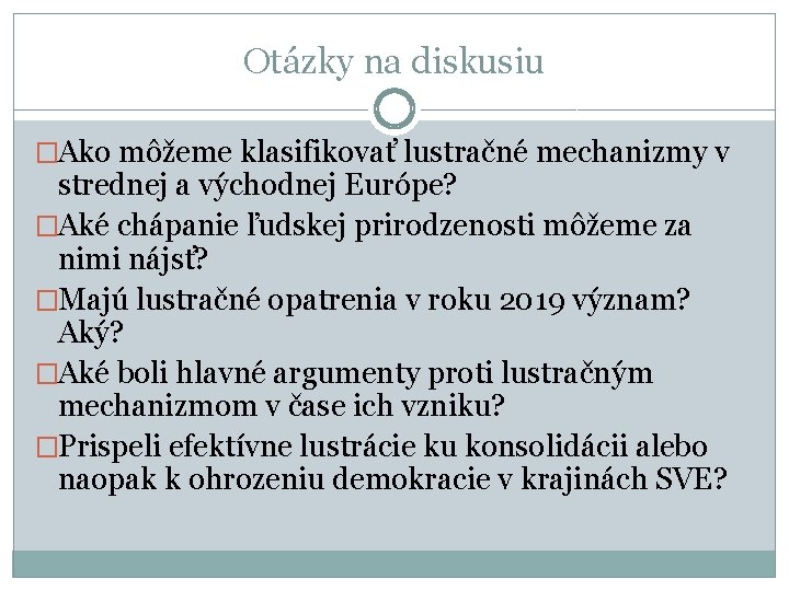 Otázky na diskusiu �Ako môžeme klasifikovať lustračné mechanizmy v strednej a východnej Európe? �Aké