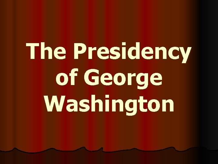 The Presidency of George Washington 