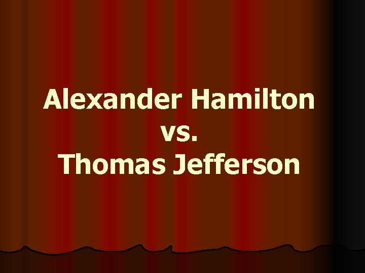 Alexander Hamilton vs. Thomas Jefferson 