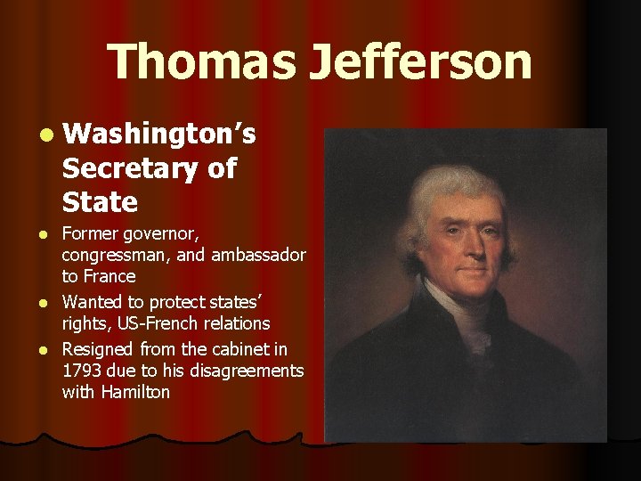 Thomas Jefferson l Washington’s Secretary of State Former governor, congressman, and ambassador to France