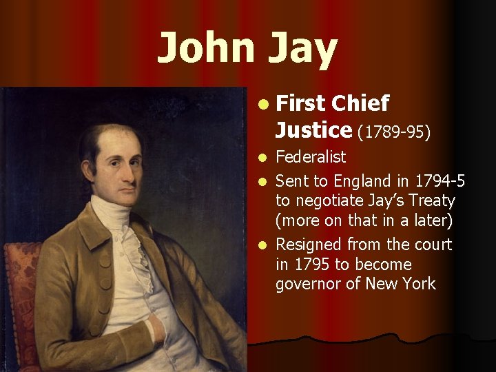John Jay l First Chief Justice (1789 -95) Federalist l Sent to England in