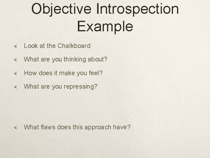 Objective Introspection Example Look at the Chalkboard What are you thinking about? How does