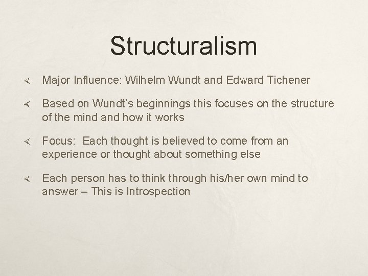 Structuralism Major Influence: Wilhelm Wundt and Edward Tichener Based on Wundt’s beginnings this focuses
