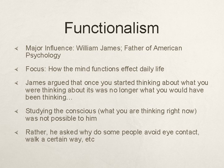 Functionalism Major Influence: William James; Father of American Psychology Focus: How the mind functions