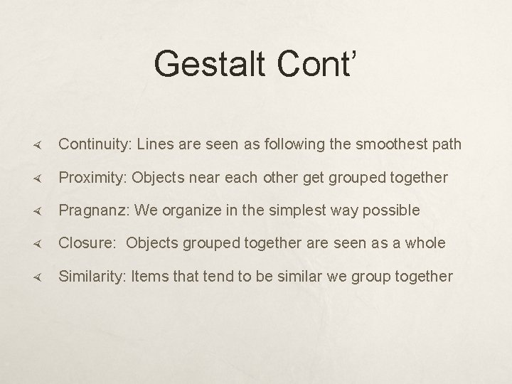 Gestalt Cont’ Continuity: Lines are seen as following the smoothest path Proximity: Objects near