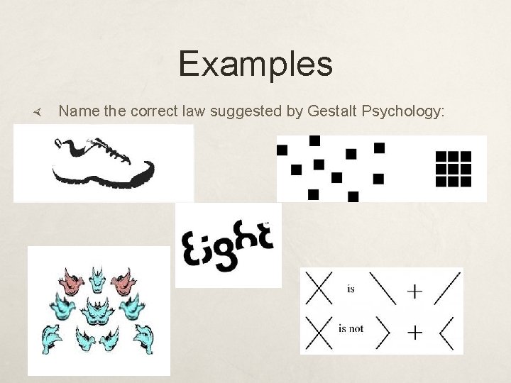 Examples Name the correct law suggested by Gestalt Psychology: 