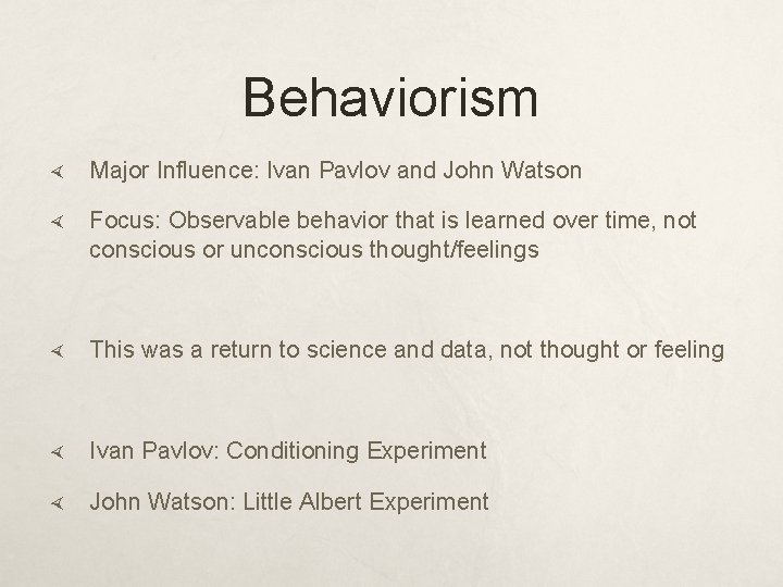 Behaviorism Major Influence: Ivan Pavlov and John Watson Focus: Observable behavior that is learned