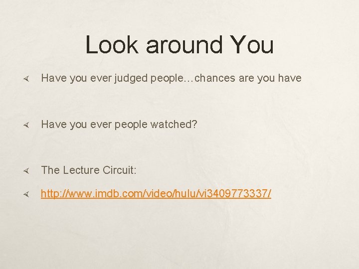 Look around You Have you ever judged people…chances are you have Have you ever