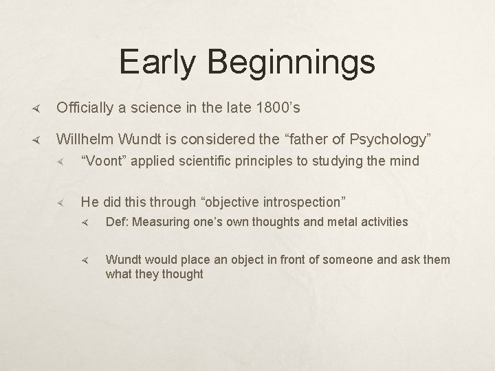 Early Beginnings Officially a science in the late 1800’s Willhelm Wundt is considered the