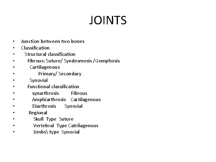 JOINTS • • • • Junction between two bones Classification Structural classification Fibrous: Suture/