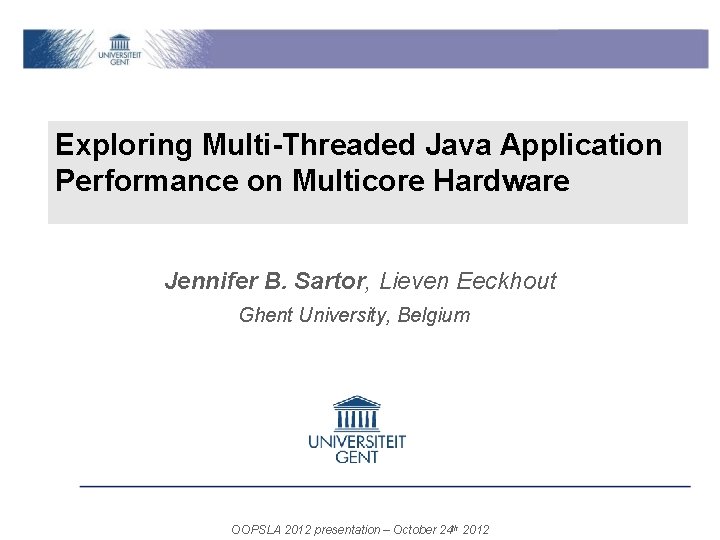Exploring Multi-Threaded Java Application Performance onon Multicore Hardware Performance Multicore Hardware Jennifer B. Sartor,