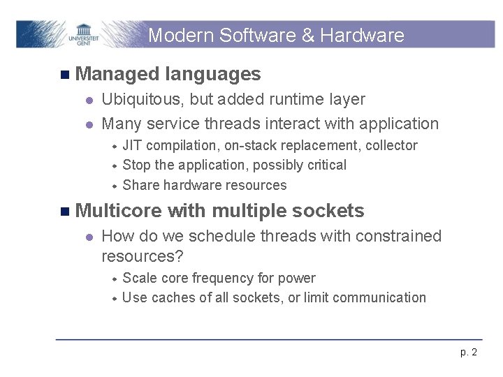 Modern Software & Hardware n Managed l l Ubiquitous, but added runtime layer Many