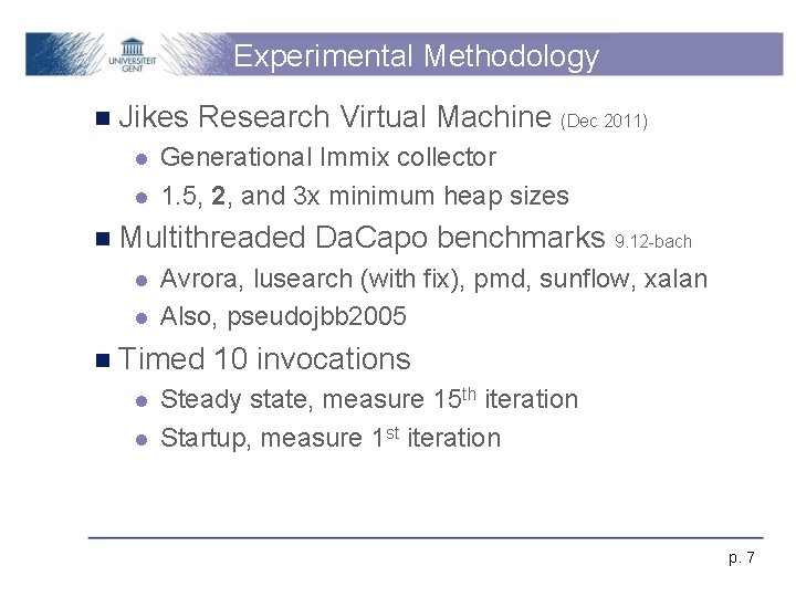 Experimental Methodology n Jikes l l Research Virtual Machine (Dec 2011) Generational Immix collector