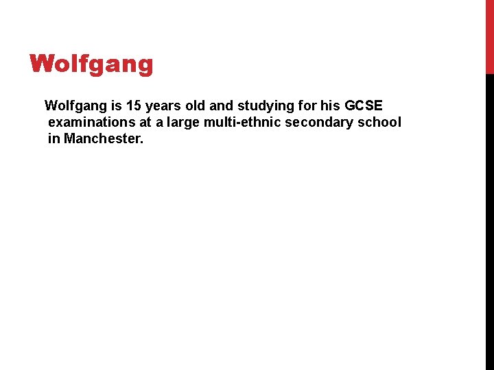 Wolfgang is 15 years old and studying for his GCSE examinations at a large