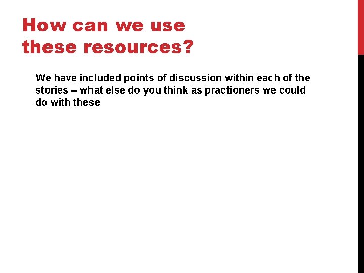 How can we use these resources? We have included points of discussion within each