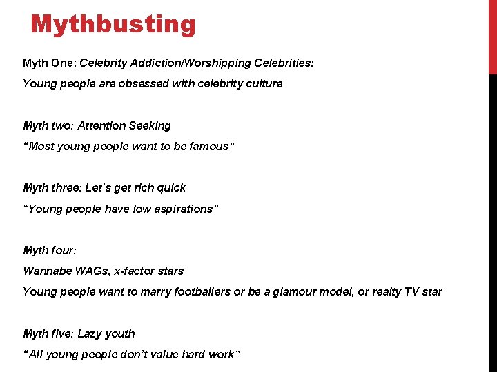 Mythbusting Myth One: Celebrity Addiction/Worshipping Celebrities: Young people are obsessed with celebrity culture Myth