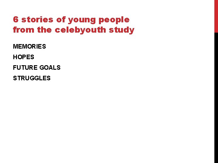 6 stories of young people from the celebyouth study MEMORIES HOPES FUTURE GOALS STRUGGLES