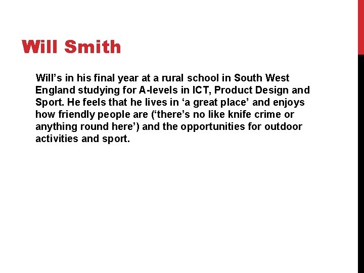 Will Smith Will’s in his final year at a rural school in South West