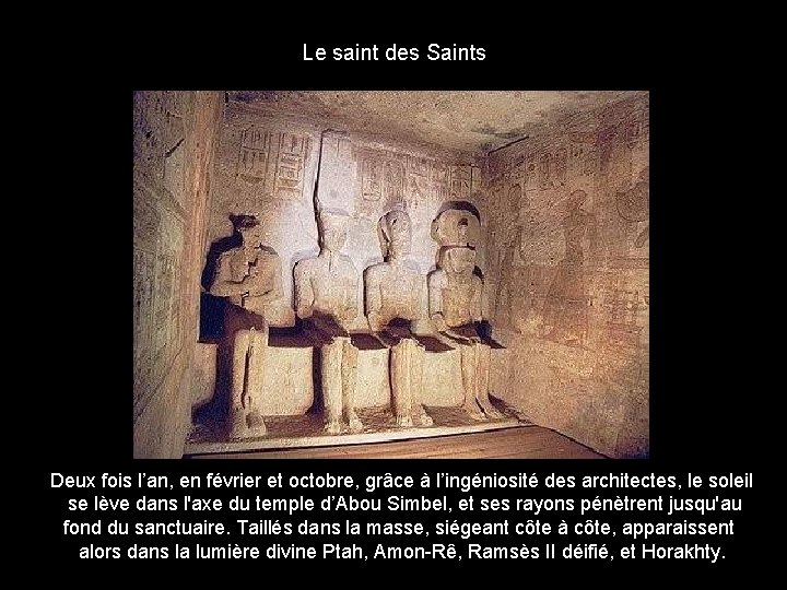 Le saint des Saints Deux fois l’an, en février et octobre, grâce à l’ingéniosité