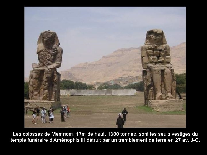 Les colosses de Memnom, 17 m de haut, 1300 tonnes, sont les seuls vestiges