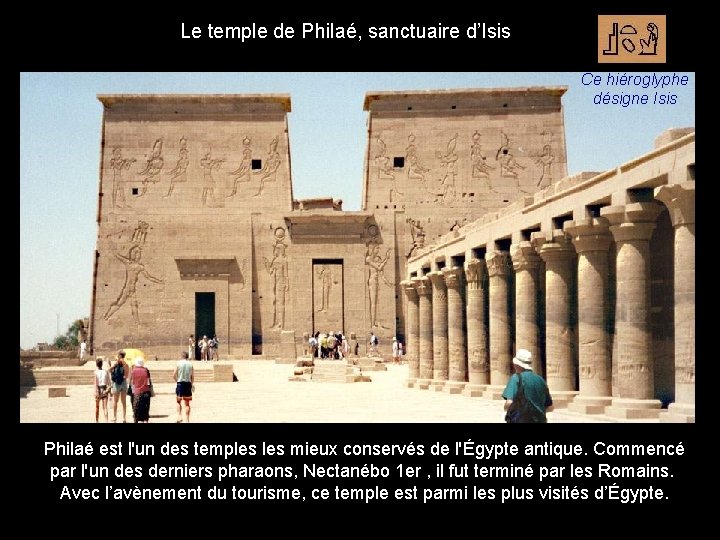 Le temple de Philaé, sanctuaire d’Isis Ce hiéroglyphe désigne Isis Philaé est l'un des