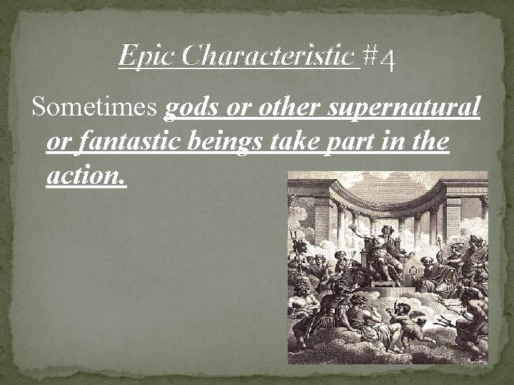 Epic Characteristic #4 Sometimes gods or other supernatural or fantastic beings take part in Epic Characteristic #4 Sometimes gods or other supernatural or fantastic beings take part in