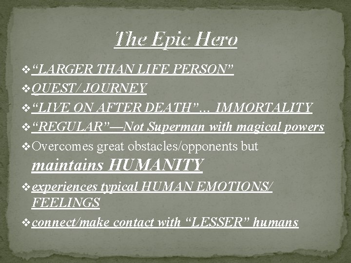 The Epic Hero v“LARGER THAN LIFE PERSON” v. QUEST/ JOURNEY v“LIVE ON AFTER DEATH”… The Epic Hero v“LARGER THAN LIFE PERSON” v. QUEST/ JOURNEY v“LIVE ON AFTER DEATH”…