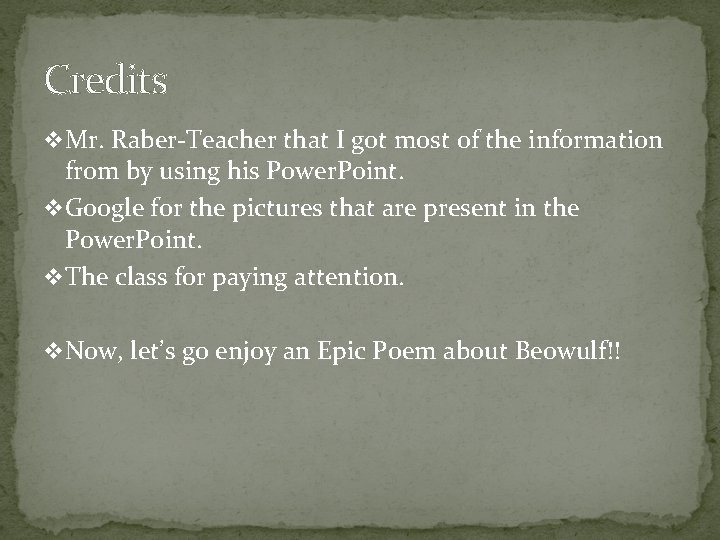 Credits v Mr. Raber-Teacher that I got most of the information from by using Credits v Mr. Raber-Teacher that I got most of the information from by using