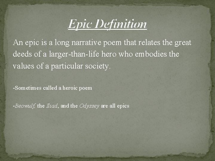 Epic Definition An epic is a long narrative poem that relates the great deeds Epic Definition An epic is a long narrative poem that relates the great deeds