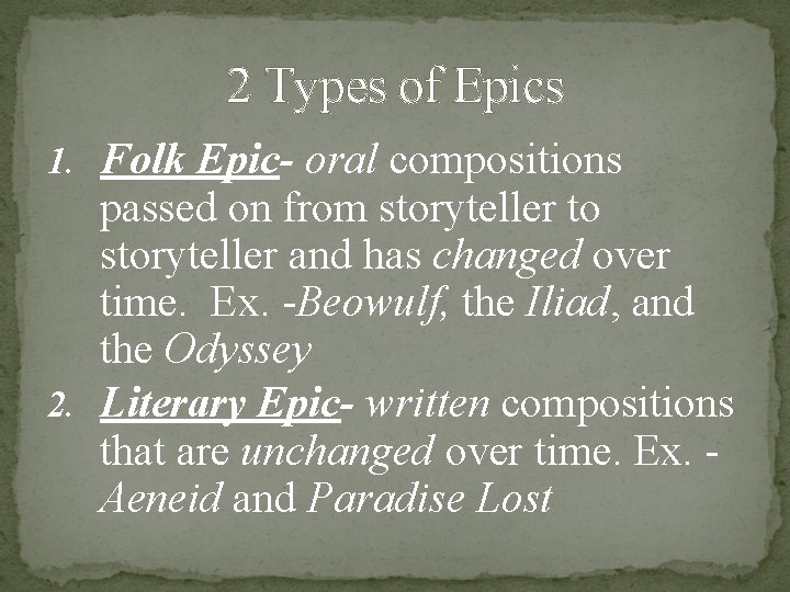 2 Types of Epics 1. Folk Epic- oral compositions passed on from storyteller to 2 Types of Epics 1. Folk Epic- oral compositions passed on from storyteller to