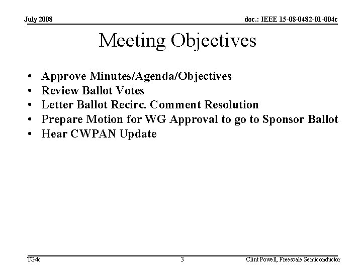 July 2008 doc. : IEEE 15 -08 -0482 -01 -004 c Meeting Objectives •