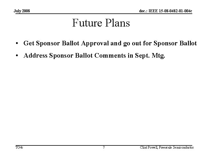 July 2008 doc. : IEEE 15 -08 -0482 -01 -004 c Future Plans •