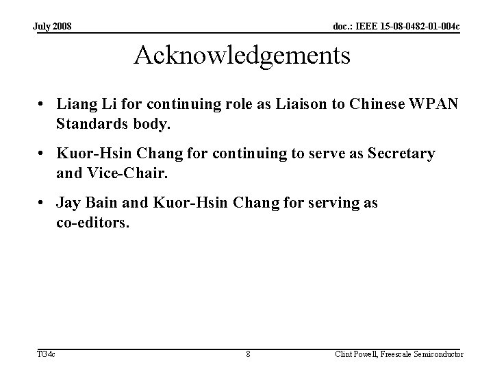 July 2008 doc. : IEEE 15 -08 -0482 -01 -004 c Acknowledgements • Liang
