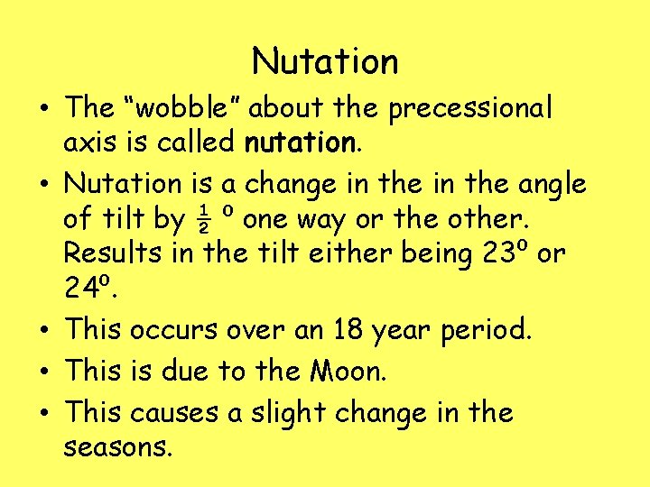 Nutation • The “wobble” about the precessional axis is called nutation. • Nutation is