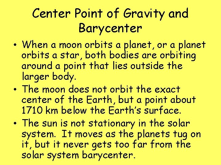 Center Point of Gravity and Barycenter • When a moon orbits a planet, or