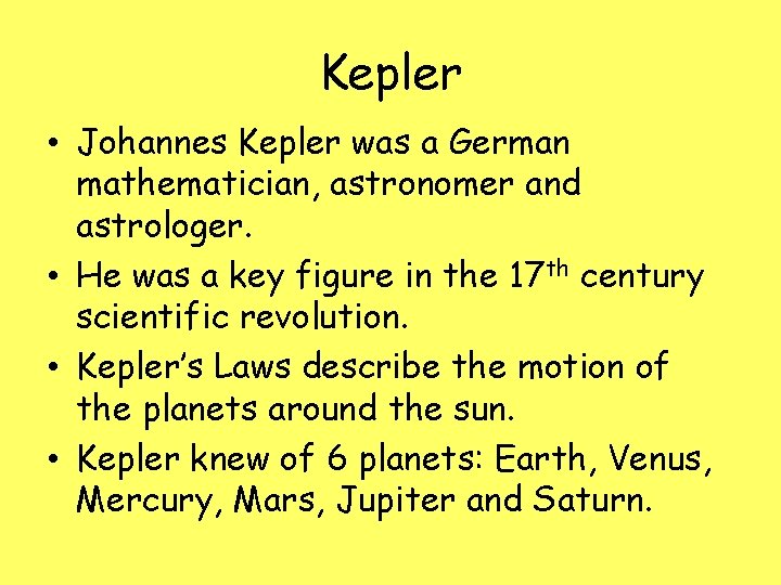 Kepler • Johannes Kepler was a German mathematician, astronomer and astrologer. • He was