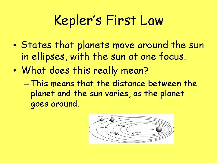 Kepler’s First Law • States that planets move around the sun in ellipses, with