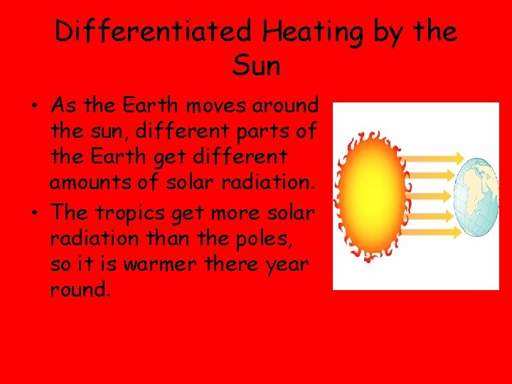Differentiated Heating by the Sun • As the Earth moves around the sun, different