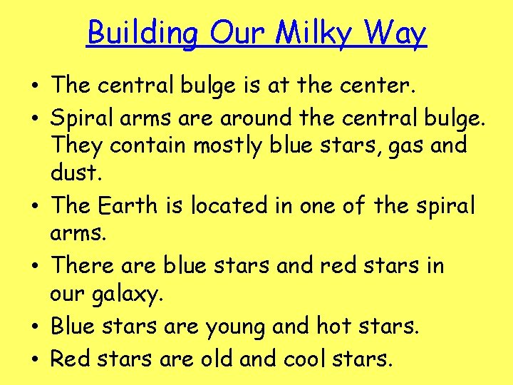 Building Our Milky Way • The central bulge is at the center. • Spiral