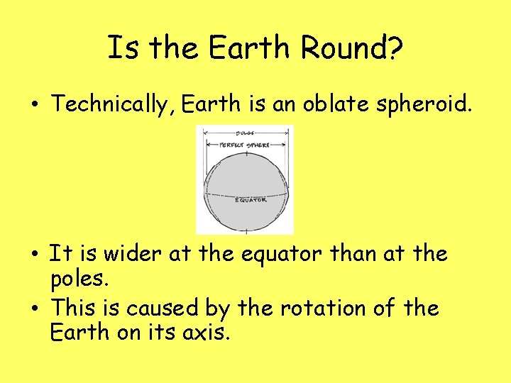 Is the Earth Round? • Technically, Earth is an oblate spheroid. • It is