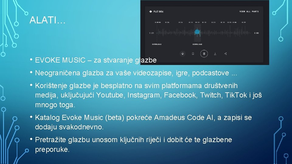 ALATI… • EVOKE MUSIC – za stvaranje glazbe • Neograničena glazba za vaše videozapise,