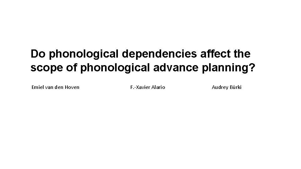 Do phonological dependencies affect the scope of phonological advance planning? Emiel van den Hoven