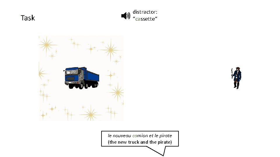 distractor: “cassette“ le nouveau camion et le pirate (the new truck and the pirate)