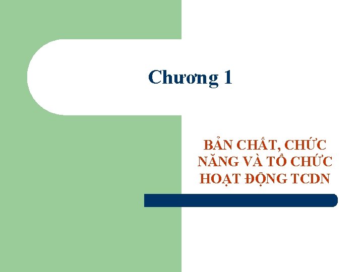 Chương 1 BẢN CHẤT, CHỨC NĂNG VÀ TỔ CHỨC HOẠT ĐỘNG TCDN 